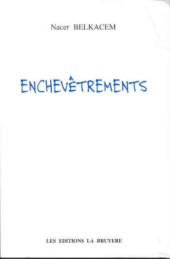 Couverture du livre « ENCHEVETREMENTS » de Belkacem Nacir aux éditions La Bruyere