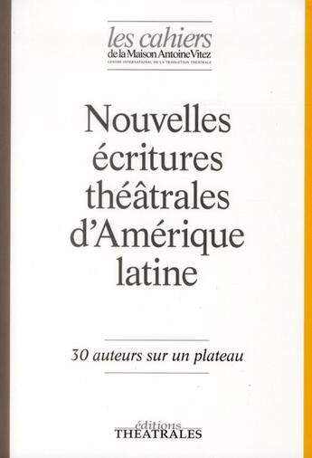 Couverture du livre « Nouvelles écritures théâtrales d'Amérique latine ; 30 auteur sur un plateau » de Denise Laroutis et Christilla Vasserot aux éditions Theatrales