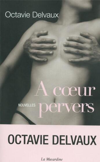 Couverture du livre « À coeur pervers » de Octavie Delvaux aux éditions La Musardine