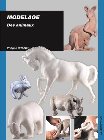 Couverture du livre « Modelage les animaux (le) » de Philippe Chazot aux éditions Ulisse