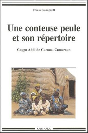 Couverture du livre « Une conteuse peule et son répertoire ; coggo addi de garoua, Cameroun » de Ursula Baumgardt aux éditions Karthala