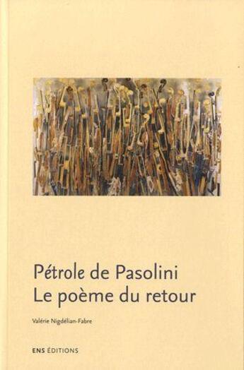 Couverture du livre « Pétrole de Pasolini. Le poème du retour » de Valérie Nigdélian-Fabre aux éditions Ens Lyon