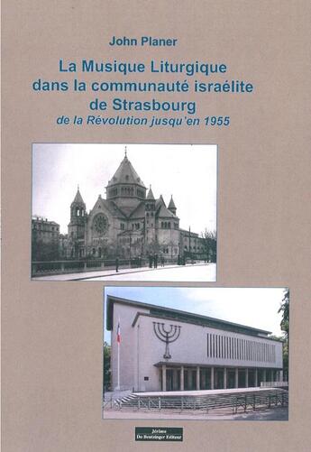 Couverture du livre « La musique liturgique dans la communauté israélite de Strasbourg ; de la Révolution jusqu'en 1955 » de John Planer aux éditions Do Bentzinger