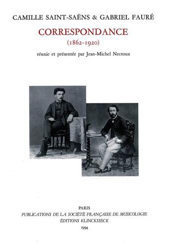 Couverture du livre « Correspondance (1862-1920) » de Camille Saint-Saens et Gabriel Faure aux éditions Societe Francaise De Musicologie