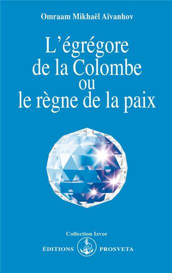 Couverture du livre « L'égrégore de la colombe ou le règne de la paix » de Omraam Mikhael Aivanhov aux éditions Prosveta