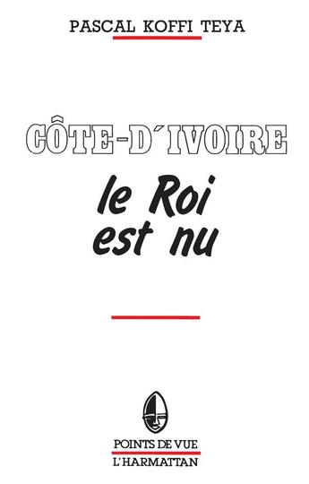 Couverture du livre « Côte d'Ivoire ; le roi est nu » de Pascal Koffi Teya aux éditions L'harmattan