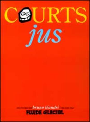 Couverture du livre « Courts jus » de Bruno Leandri aux éditions Fluide Glacial