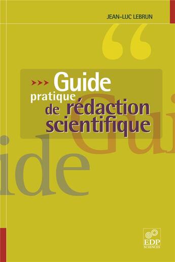 Couverture du livre « Guide pratique de rédaction scientifique » de Lebrun J.L. aux éditions Edp Sciences