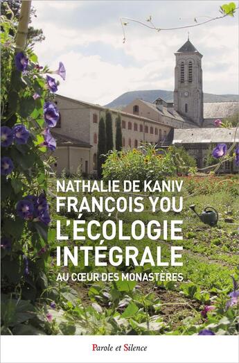 Couverture du livre « L'écologie intégrale au coeur des monastères » de Francois You et Nathalie De Kaniv aux éditions Parole Et Silence