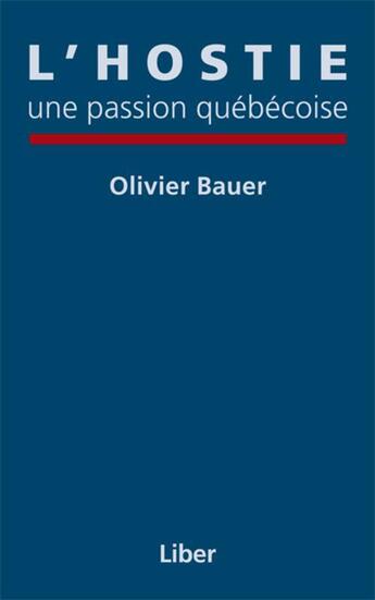 Couverture du livre « L'hostie une passion quebecoise » de Olivier Bauer aux éditions Editions Liber