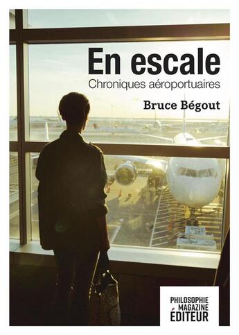Couverture du livre « En escale ; chroniques aéroportuaires » de Bruce Begout aux éditions Philo Revue