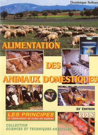 Couverture du livre « Alimentation des animaux domestiques t.1 ; les prinicipes » de Dominique Soltner aux éditions Dominique Soltner