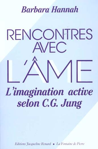 Couverture du livre « Rencontres Avec L'Ame ; L'Imagination Active Selon Jung » de Barbara Hannah aux éditions Renard Jacqueline