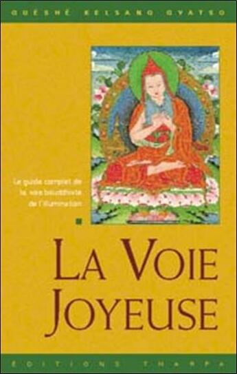 Couverture du livre « La voie joyeuse ; guide complet de la voie bouddhiste de l'illumination » de Guéshé Kelsang Gyatso aux éditions Tharpa