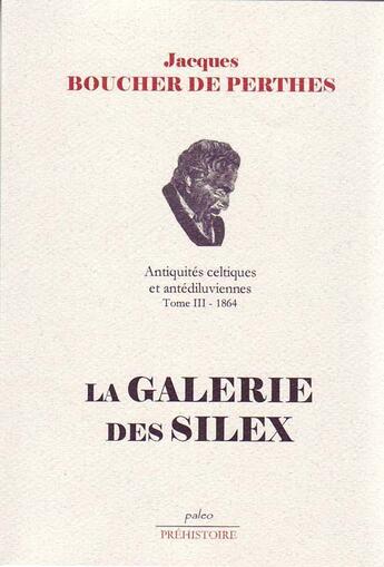 Couverture du livre « La galerie des silex » de De Perthes Boucher aux éditions Paleo