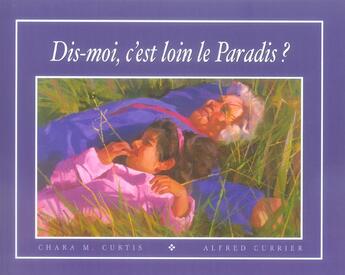 Couverture du livre « Dis-moi, c'est quoi le paradis ? » de Chara M. Curtis et Alfred Currier aux éditions De L'eveil