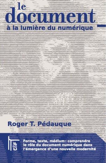 Couverture du livre « Le document à la lumière du numérique ; forme, texte, médium : comprendre le rôle du document numérique dans l'émergence d'une nouvelle modernité » de Roger T. Pedauque aux éditions C&f Editions