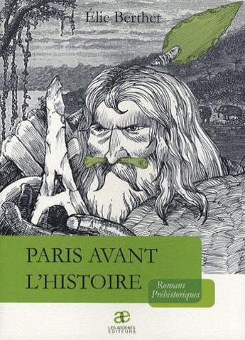 Couverture du livre « Paris avant l'histoire » de Berthet Elie aux éditions Les Ardents Editeurs