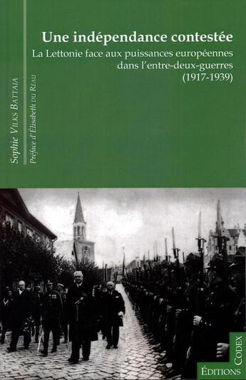 Couverture du livre « Une indépendance contestée ; la Lettonie face aux puissances européennes dans l'entre-deux-guerres (1917-1939) » de Sophie Vilks Battaia aux éditions Editions Codex