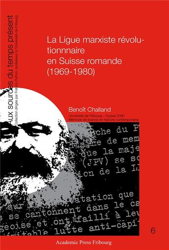 Couverture du livre « La ligue marxiste revolutionnaire en suisse romande (1969-1980) » de Challand Benoit aux éditions Academic Press Fribourg