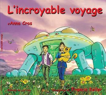 Couverture du livre « L'incroyable voyage » de Anna Cros et Francis Keller aux éditions Lys Noir