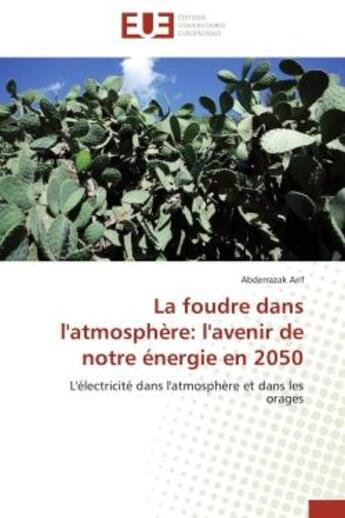 Couverture du livre « La foudre dans l'atmosphere: l'avenir de notre energie en 2050 - l'electricite dans l'atmosphere et » de Arif Abderrazak aux éditions Editions Universitaires Europeennes