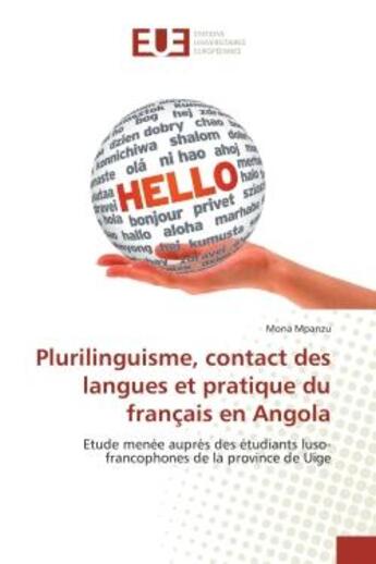 Couverture du livre « Plurilinguisme, contact des langues et pratique du français en Angola : Etude menée auprès des étudiants luso-francophones de la province de Uige » de Mona Mpanzu aux éditions Editions Universitaires Europeennes