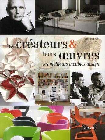 Couverture du livre « Les créateurs et leurs oeuvres ; les meilleurs meubles design » de Manuela Roth aux éditions Braun