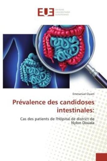 Couverture du livre « Prévalence des candidoses intestinales: : Cas des patients de l'Hôpital de district de Nylon Douala » de Emmanuel Ouam aux éditions Editions Universitaires Europeennes