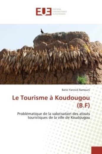 Couverture du livre « Le tourisme a koudougou (b.f) - problematique de la valorisation des atouts touristiques de la ville » de Yannick Bamouni B. aux éditions Editions Universitaires Europeennes