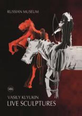 Couverture du livre « Vasily klyukin live sculpture » de Klyukin Vasily aux éditions Skira