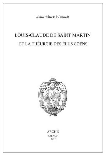 Couverture du livre « Louis-Claude de Saint Martin et la théurgie des élus coëns » de Jean-Marc Vivenza aux éditions Arche Edizioni