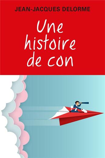 Couverture du livre « Une histoire de con » de Jean-Jacques Delorme aux éditions Librinova