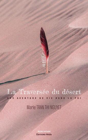 Couverture du livre « La Traversée du désert : Une aventure de vie dans la foi » de Marie Tran Thi Nguye aux éditions Editions Maia