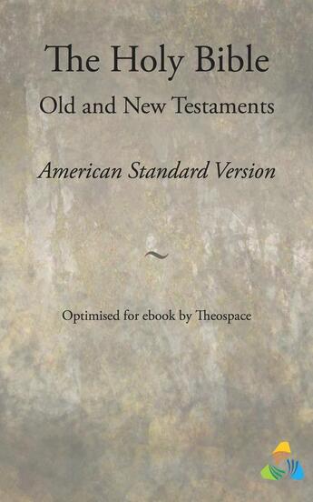 Couverture du livre « The Holy Bible, American Standard Version - Old and New Testaments » de Theospace aux éditions Epagine