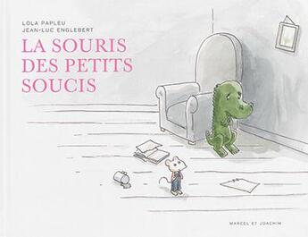 Couverture du livre « La souris des petits soucis » de Loal Papleu et Jean-Luc Englebert aux éditions Marcel Et Joachim