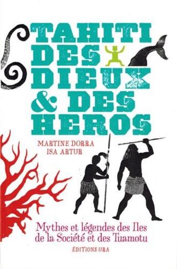 Couverture du livre « Tahiti, des dieux & des héros ; mythes et légendes des îles de la Société et des Tuamotu » de Martine Dorra et Isa Artur aux éditions Ura