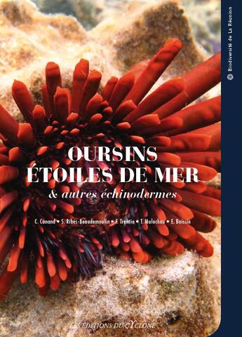 Couverture du livre « Oursins, étoiles de mer, et autres échinodermes de La Réunion » de Francois Conand et S. Ribes et F. Trentin et T. Mulochau et E. Boissin aux éditions Editions Du Cyclone