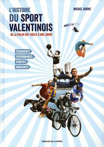 Couverture du livre « Le sport valentinois de la fin du XIX siècle à nos jours ; l'histoire, les temps forts, les acteurs » de Michel Dorne aux éditions Memoire De La Drome