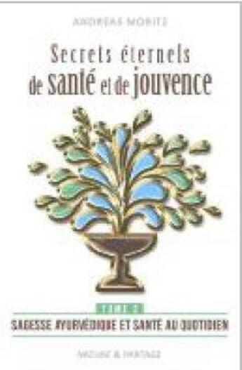 Couverture du livre « Secrets éternels de santé et de jouvence t.2 ; sagesse ayurvédique et santé au quotidien » de Andreas Moritz aux éditions Nature Et Partage