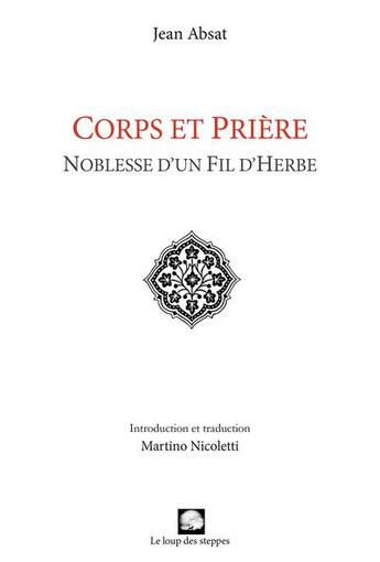 Couverture du livre « Corps et prière ; noblesse d'un fil d'herbe » de Jean Absat aux éditions Le Loup Des Steppes