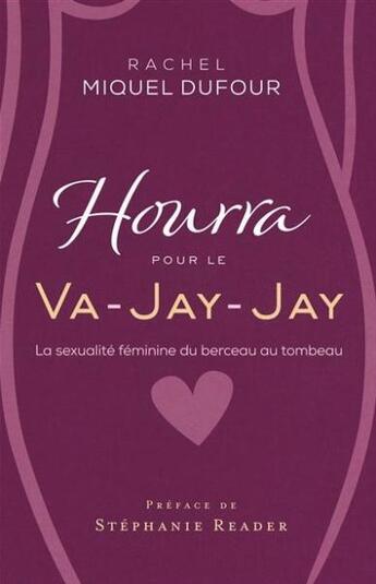 Couverture du livre « Hourra pour le Va-Jay-Jay : la sexualité féminine du berceau au tombeau » de Rachel Miquel Dufour aux éditions Mlk