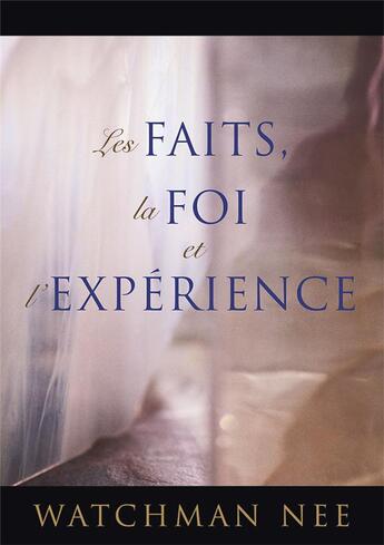 Couverture du livre « Les faits, la foi et l'expérience » de Watchman Nee aux éditions Courant De Vie