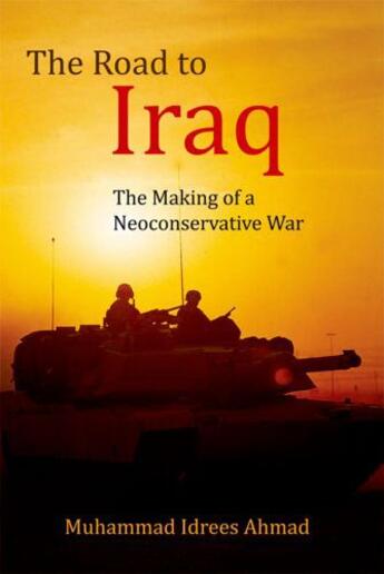 Couverture du livre « The Road to Iraq: The Making of a Neoconservative War » de Ahmad Muhammad Idrees aux éditions Edinburgh University Press