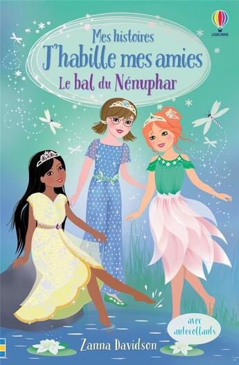 Couverture du livre « Mes histoires J'habille mes amies : le bal du nénuphar : mes histoires j'habille mes amies » de Antonia Miller et Zanna Davidson et Heather Burns aux éditions Usborne