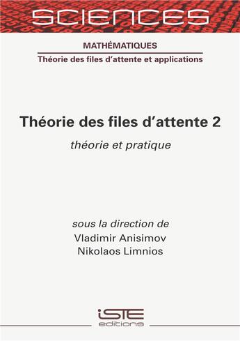 Couverture du livre « Théorie des files d'attente t.2 ; théorie et pratique » de Vladimir Anisimov et Nicolaos Limnios aux éditions Iste