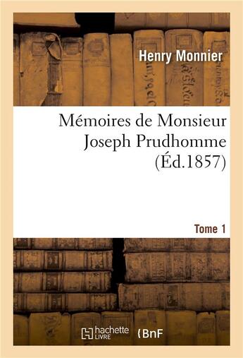 Couverture du livre « Memoires de monsieur joseph prudhomme. tome 1 » de Monnier-H aux éditions Hachette Bnf