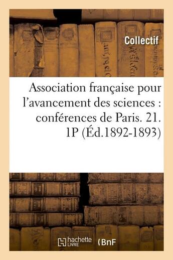 Couverture du livre « Association francaise pour l'avancement des sciences : conferences de paris. 21. 1p (ed.1892-1893) » de  aux éditions Hachette Bnf