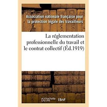 Couverture du livre « La reglementation professionnelle du travail et le contrat collectif » de Des Travailleurs aux éditions Hachette Bnf