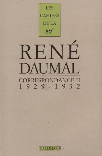 Couverture du livre « Correspondance - vol02 - 1929-1932 » de Rene Daumal aux éditions Gallimard